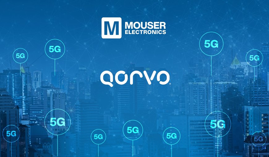 Qorvo et Mouser permettent aux concepteurs de créer les appareils connectés nouvelle génération grâce à de nouveaux flux de contenu